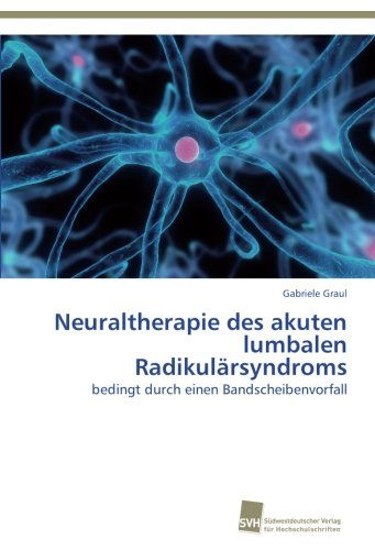 Cover for Gabriele Graul · Neuraltherapie Des Akuten Lumbalen Radikulärsyndroms: Bedingt Durch Einen Bandscheibenvorfall (Paperback Book) [German edition] (2013)