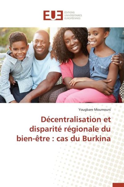 Cover for Moumouni Yougbare · Decentralisation et Disparite Regionale Du Bien-etre: Cas Du Burkina (Paperback Book) (2018)