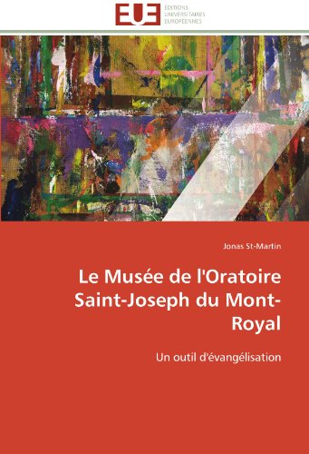 Cover for Jonas St-martin · Le Musée De L'oratoire Saint-joseph Du Mont-royal: Un Outil D'évangélisation (Paperback Book) [French edition] (2018)