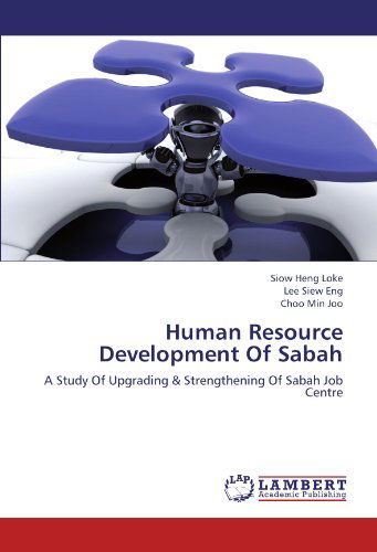 Human Resource Development of Sabah: a Study of Upgrading & Strengthening of Sabah Job Centre - Choo Min Joo - Boeken - LAP LAMBERT Academic Publishing - 9783846520543 - 18 augustus 2012