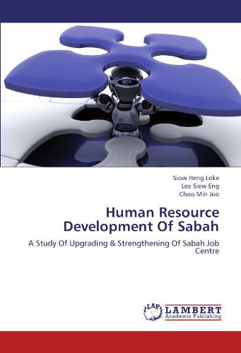 Human Resource Development of Sabah: a Study of Upgrading & Strengthening of Sabah Job Centre - Choo Min Joo - Livros - LAP LAMBERT Academic Publishing - 9783846520543 - 18 de agosto de 2012