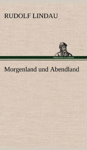 Morgenland Und Abendland - Rudolf Lindau - Books - TREDITION CLASSICS - 9783847255543 - May 12, 2012