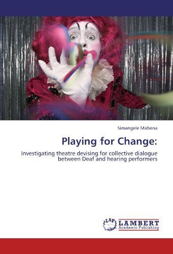 Cover for Simangele Mabena · Playing for Change:: Investigating Theatre Devising for Collective Dialogue Between Deaf and Hearing Performers (Paperback Book) (2012)