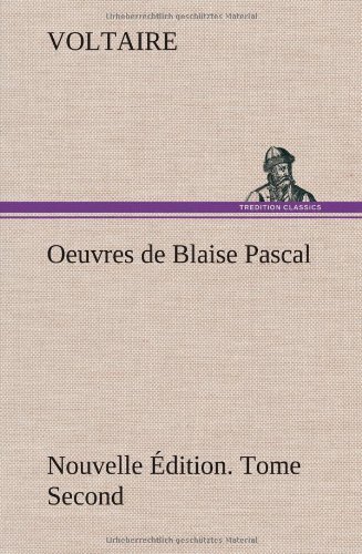 Cover for Voltaire · Oeuvres De Blaise Pascal Nouvelle Edition. Tome Second. (Hardcover Book) [French edition] (2012)
