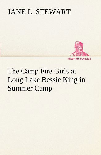 Cover for Jane L. Stewart · The Camp Fire Girls at Long Lake Bessie King in Summer Camp (Tredition Classics) (Paperback Book) (2012)