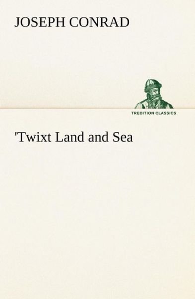 Cover for Joseph Conrad · 'twixt Land and Sea (Tredition Classics) (Taschenbuch) (2012)
