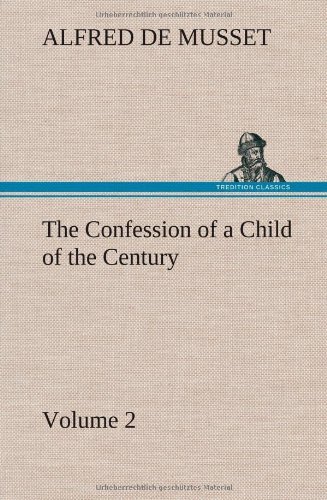 Cover for Alfred De Musset · The Confession of a Child of the Century - Volume 2 (Innbunden bok) (2013)