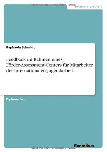 Cover for Raphaela Schmidt · Feedback im Rahmen eines Foerder-Assessment-Centers fur Mitarbeiter der internationalen Jugendarbeit (Pocketbok) [German edition] (2012)