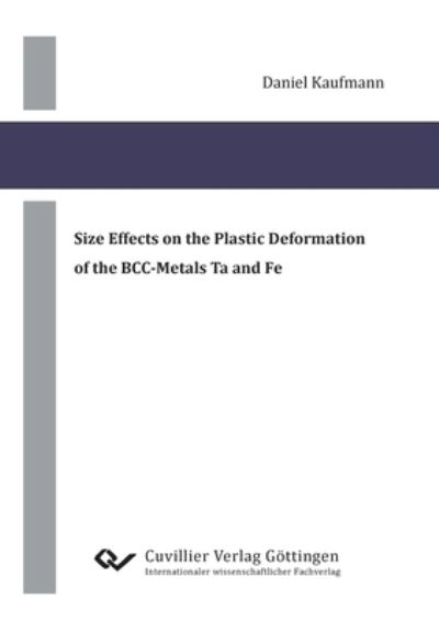 Size Effects on the Plastic Deformation of the BCC-Metals Ta and Fe - Daniel Kaufmann - Books - Cuvillier - 9783869556543 - January 28, 2011