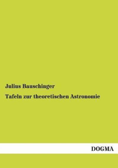 Cover for Julius Bauschinger · Tafeln Zur Theoretischen Astronomie (Paperback Book) [German edition] (2013)