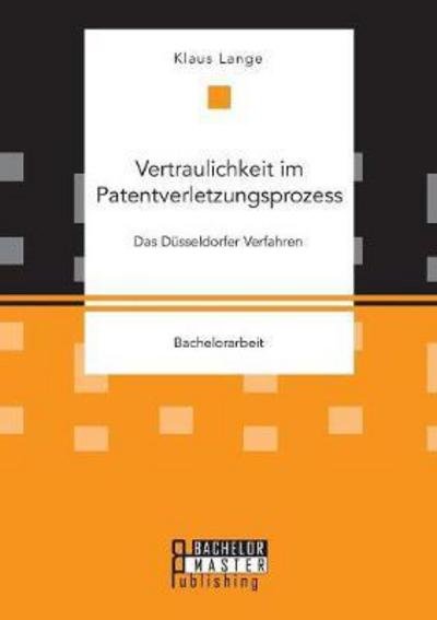 Vertraulichkeit im Patentverletzu - Lange - Kirjat -  - 9783959930543 - maanantai 27. marraskuuta 2017