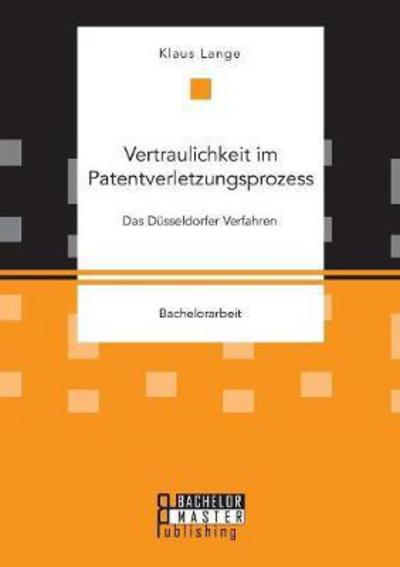 Vertraulichkeit im Patentverletzu - Lange - Bøger -  - 9783959930543 - 27. november 2017