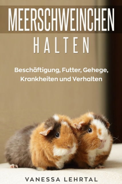 Cover for Vanessa Lehrtal · Meerschweinchen halten (Paperback Book) (2019)