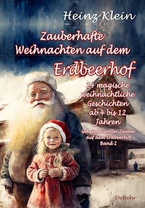 Heinz Klein · Zauberhafte Weihnachten auf dem Erdbeerhof - 24 magische weihnachtliche Geschichten ab 4 bis 12 Jahren - Geheimnisvoller Zauber auf dem Erdbeerhof Band 2 (Book) (2023)