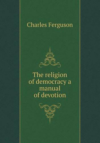 Cover for Charles Ferguson · The Religion of Democracy a Manual of Devotion (Paperback Book) (2013)