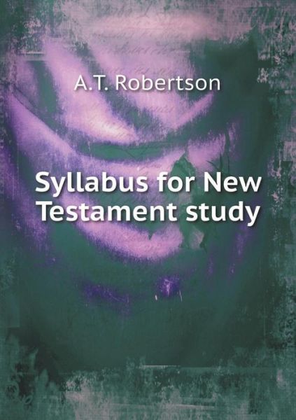 Cover for A T Robertson · Syllabus for New Testament Study (Paperback Book) (2015)