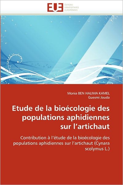 Cover for Guesmi Jouda · Etude De La Bioécologie Des Populations Aphidiennes Sur L'artichaut: Contribution À L'étude De La Bioécologie Des Populations Aphidiennes Sur L'artichaut (Cynara Scolymus L.) (French Edition) (Pocketbok) [French edition] (2018)