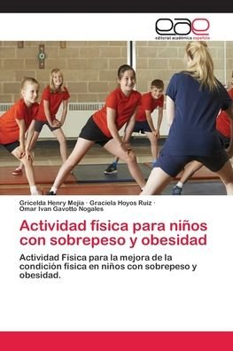 Cover for Gricelda Henry Mejía · Actividad fisica para ninos con sobrepeso y obesidad (Pocketbok) (2018)
