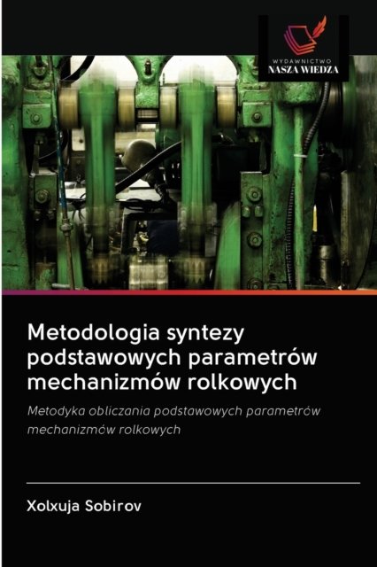 Cover for Xolxuja Sobirov · Metodologia syntezy podstawowych parametrow mechanizmow rolkowych (Paperback Book) (2020)