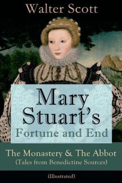 Cover for Walter Scott · Mary Stuart's Fortune and End : The Monastery &amp; The Abbot  - Illustrated (Taschenbuch) (2018)