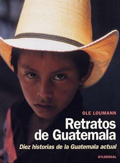 Retratos: Retratos de Guatemala - Ole Loumann - Boeken - Gyldendal - 9788702016543 - 17 februari 2004