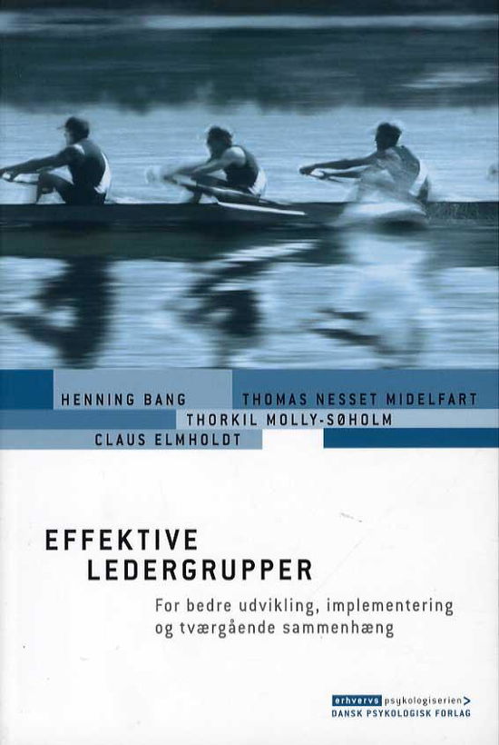 Cover for Henning Bang, Thomas Nesset Midelfart, Thorkil Molly-Søholm, Claus Elmholdt · Erhvervspsykologiserien: Effektive ledergrupper (Sewn Spine Book) [1. wydanie] (2015)