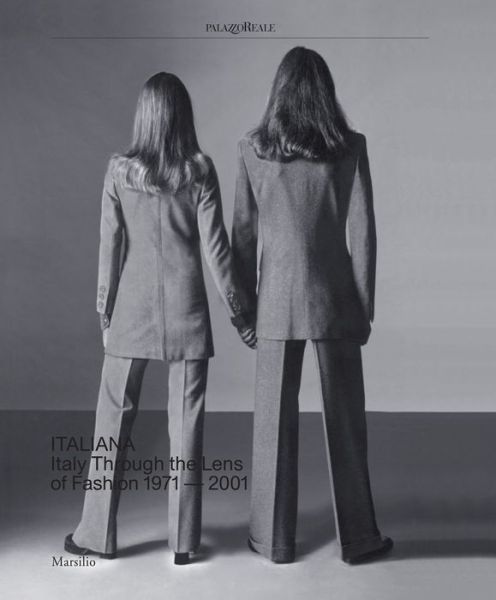 Cover for Stefano Tonchi · Italiana: Italy Through the Lens of Fashion 1971-2001 (Hardcover Book) (2018)