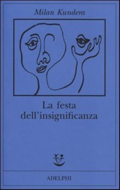 La festa dell'insignificanza - Milan Kundera - Boeken - Adelphi - 9788845928543 - 7 november 2013