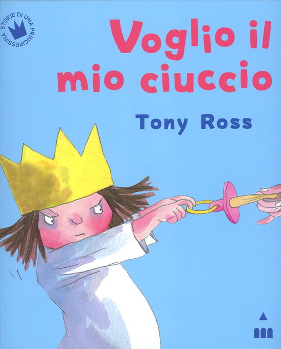 Cover for Tony Ross · Voglio Il Mio Ciuccio. Ediz. Illustrata (Book)