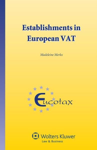Establishments in European VAT - EUCOTAX Series on European Taxation Series Set - Madeleine Merkx - Böcker - Kluwer Law International - 9789041145543 - 16 augusti 2013