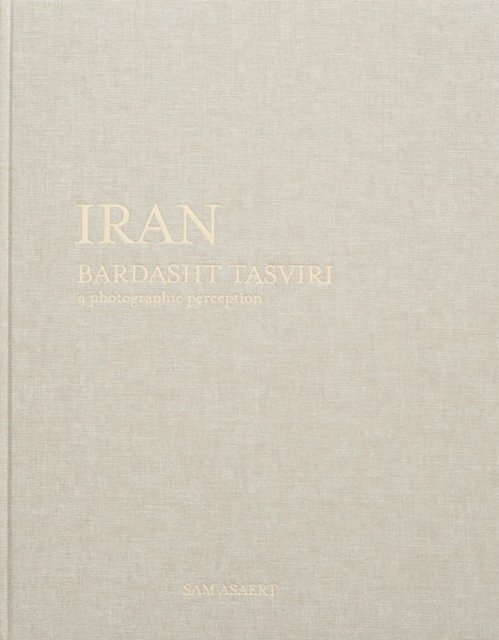 Iran, Bardasht Tasviri: A Photograhic Perception - Sam Asaert - Bücher - Stockmans NV - 9789077207543 - 12. August 2024