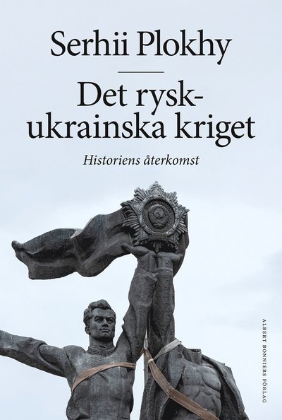 Cover for Serhii Plokhy · Det rysk-ukrainska kriget : Historiens återkomst (Innbunden bok) (2023)