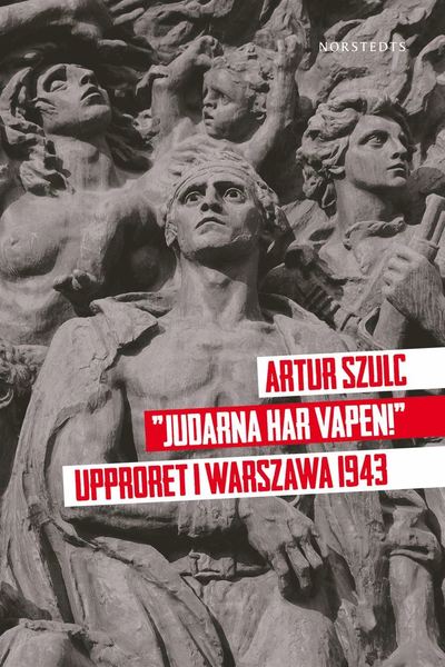 Cover for Artur Szulc · &quot;Judarna har vapen&quot; : Upproret i Warszawa 1943 (ePUB) (2013)