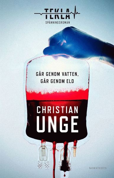 Cover for Christian Unge · Teklaserien: Går genom vatten, går genom eld (Bound Book) (2019)