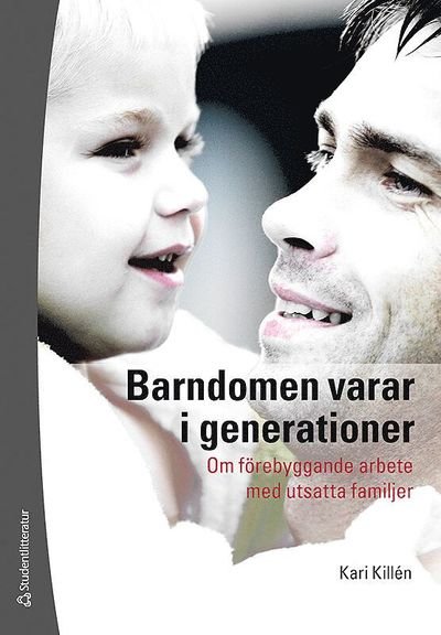 Cover for Kari Killén · Barndomen varar i generationer : om förebyggande arbete med utsatta familjer (Book) (2008)
