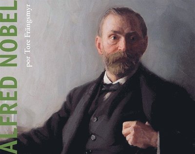 Alfred Nobel - Tore Frängsmyr - Kirjat - Svenska institutet - 9789152009543 - torstai 5. kesäkuuta 2008