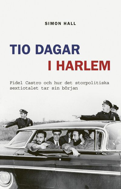 Cover for Simon Hall · Tio dagar i Harlem : Fidel Castro och hur det storpolitiska sextiotalet tar (Bound Book) (2022)