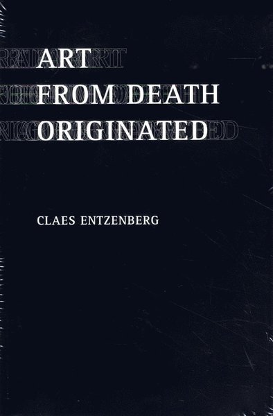 Cover for Claes Entzenberg · Art from death originated (Book) (2013)