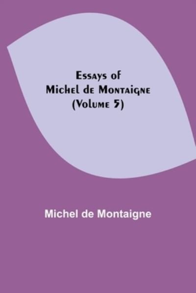 Cover for Michel Montaigne · Essays of Michel de Montaigne (Volume 5) (Paperback Book) (2021)