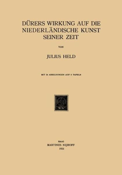 Julius Held · Durers Wirkung Auf Die Niederlandische Kunst Seiner Zeit (Paperback Bog) [1931 edition] (1931)
