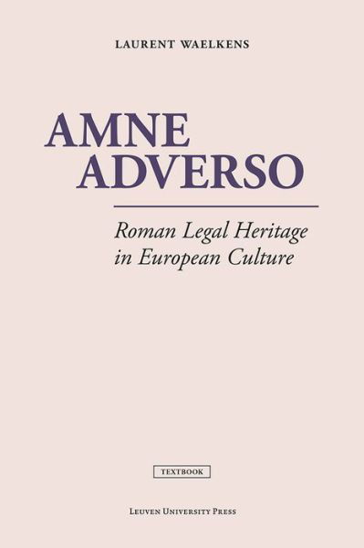 Amne Adverso: Roman Legal Heritage in European Culture - Laurent Waelkens - Bøger - Leuven University Press - 9789462700543 - 15. december 2015