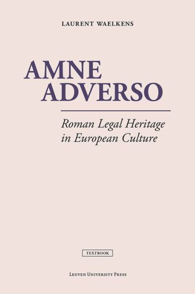 Laurent Waelkens · Amne Adverso: Roman Legal Heritage in European Culture (Paperback Bog) (2015)