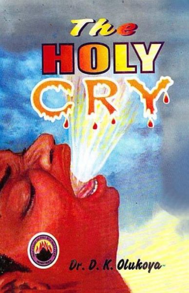 The Holy Cry - Dr. D. K. Olukoya - Libros - Battle Cry - 9789782947543 - 12 de septiembre de 2014