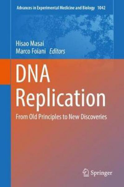DNA Replication: From Old Principles to New Discoveries - Advances in Experimental Medicine and Biology - - Books - Springer Verlag, Singapore - 9789811069543 - January 31, 2018