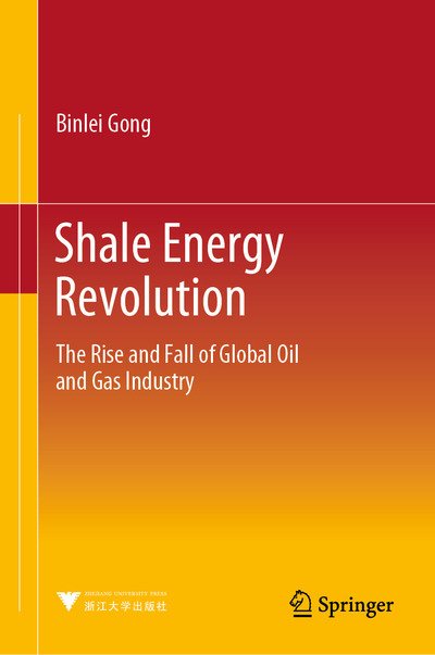 Cover for Binlei Gong · Shale Energy Revolution: The Rise and Fall of Global Oil and Gas Industry (Gebundenes Buch) [1st ed. 2020 edition] (2020)