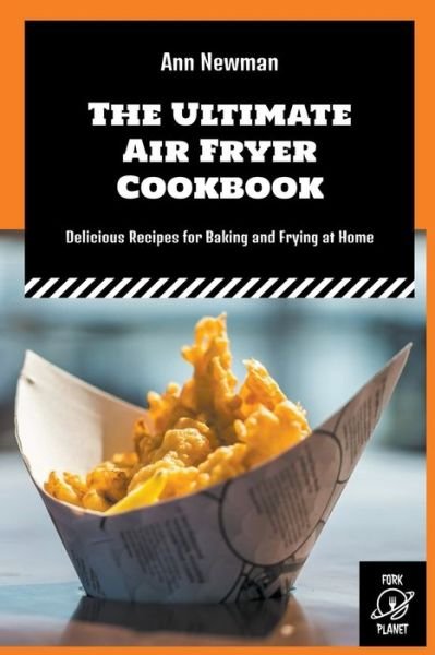 Cover for Ann Newman · The Ultimate Air Fryer Cookbook: Delicious Recipes for Baking and Frying at Home - Ann Newman Air Fryer Cookbooks (Pocketbok) (2022)
