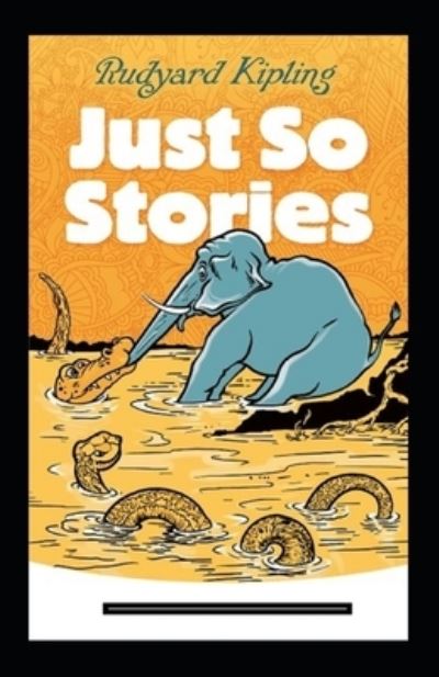 Cover for Rudyard Kipling · Just so Stories Annotated (Taschenbuch) (2021)