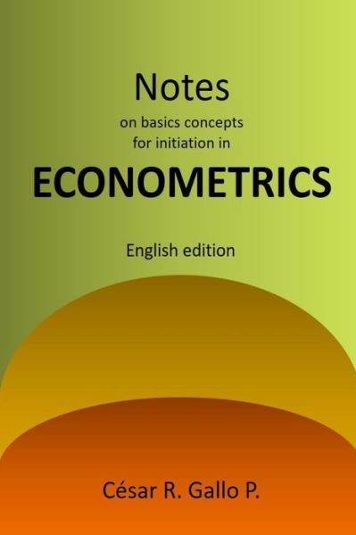 Cover for Cesar Gallo · Notes on basic concepts for initiation in ECONOMETRICS (Paperback Book) (2021)