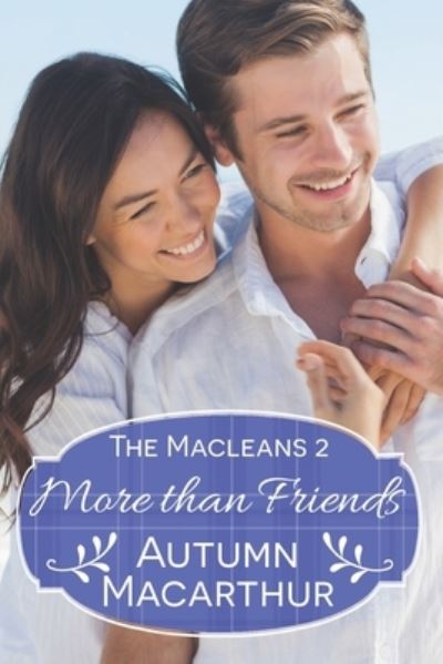 Cover for Autumn MacArthur · More Than Friends: A faith-filled sweet and clean summer Christian romance in Scotland - Macleans (Paperback Book) (2021)