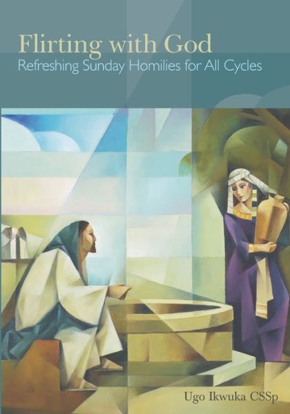 Cover for Ugo Ikwuka · Flirting with God: Refreshing Sunday Homilies for All Cycles (Pocketbok) (2021)